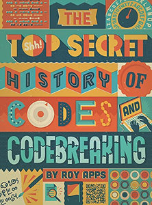 The Top Secret History of Codes and Code Breaking 