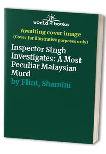 Inspector Singh Investigates: A Most Peculiar Malaysian Murd 