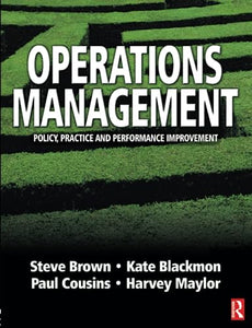 Operations Management: Policy, Practice and Performance Improvement 