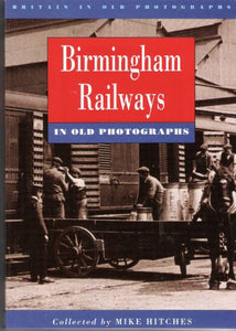 Birmingham Railways in Old Photographs 