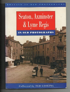 Seaton, Axminster and Lyme Regis in Old Photographs 