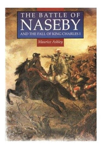 The Battle of Naseby and the Fall of King Charles I 