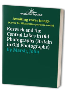 Keswick and the Central Lakes in Old Photographs 