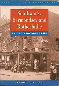 Southwark, Bermondsey and Rotherhithe in Old Photographs 