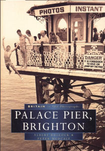 Palace Pier, Brighton in Old Photographs 