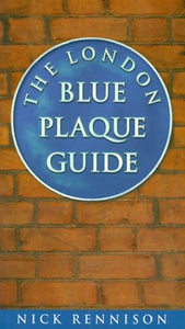 The London Blue Plaque Guide 