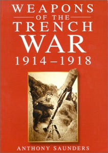 Weapons of the Trench War, 1914-18 