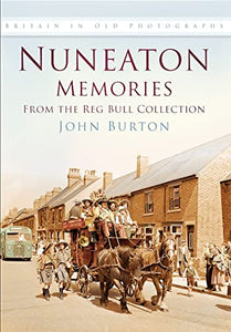 Nuneaton Memories, From the Reg Bull Collection 