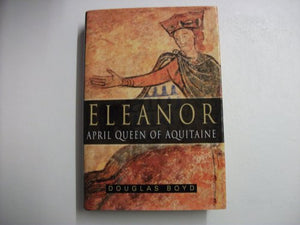 Eleanor, April Queen of Aquitaine 