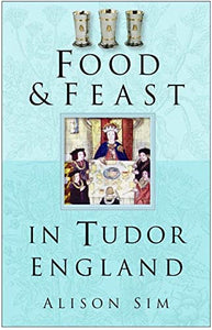 Food and Feast in Tudor England 