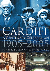 Cardiff: A Centenary Celebration 1905-2005 