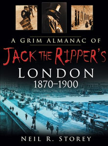 A Grim Almanac of Jack the Ripper's London 1870-1900 