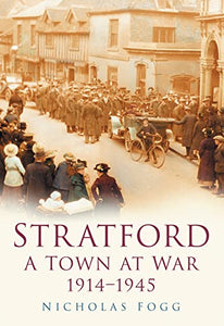 Stratford: A Town at War 1914-1945 