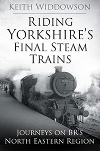 Riding Yorkshire's Final Steam Trains 