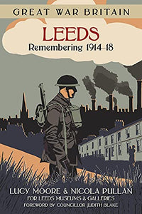 Great War Britain Leeds: Remembering 1914-18 