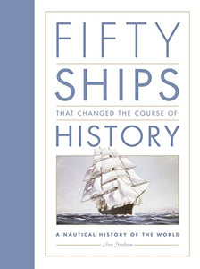 Fifty Ships that Changed the Course of History 