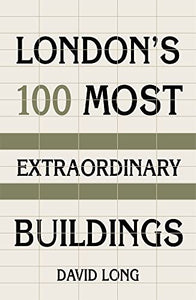 London's 100 Most Extraordinary Buildings 