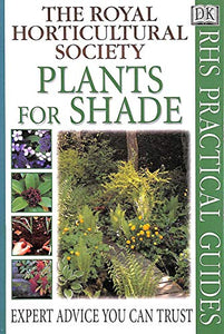 RHS Practical Guide:  Plants For Shade 