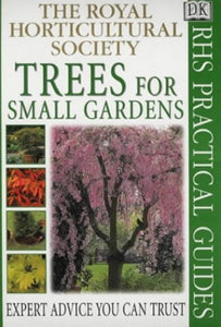 RHS Practical Guide:  Trees For Small Gardens 