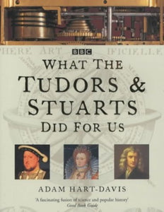 What the Tudors and Stuarts Did For Us 