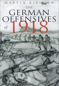 The German Offensives of 1918 