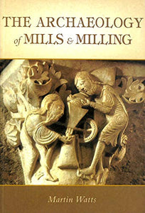 The Archaeology of Mills and Milling 