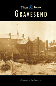 Gravesend Then & Now 