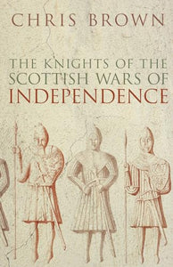 The Knights of the Scottish Wars of Independence 