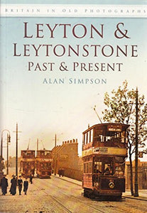 Leyton and Leytonstone Past and Present 