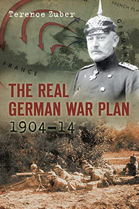 The Real German War Plan, 1904-14 