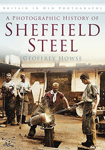 A Photographic History of Sheffield Steel 