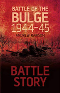 Battle Story: Battle of the Bulge 1944-45 