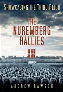 Showcasing the Third Reich: The Nuremberg Rallies 