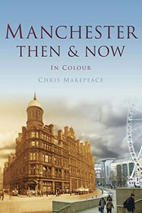 Manchester Then & Now 