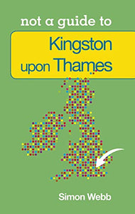 Not a Guide to: Kingston upon Thames 