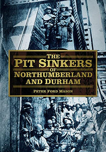 The Pit Sinkers of Northumberland and Durham 