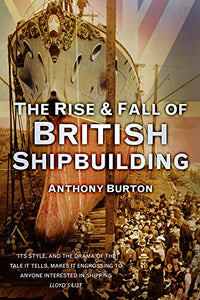 The Rise and Fall of British Shipbuilding 