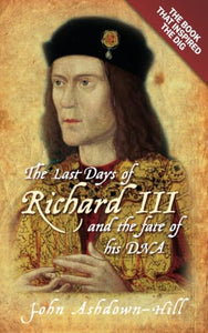 The Last Days of Richard III and the fate of his DNA 