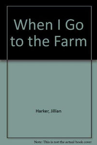 When I Go to the Farm 