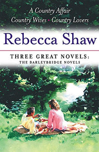 Rebecca Shaw: Three Great Novels: The Barleybridge Novels 