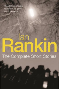 Ian Rankin: The Complete Short Stories 