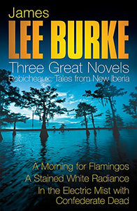 James Lee Burke: 3 Great Novels: Robicheaux Tales From Louisiana 