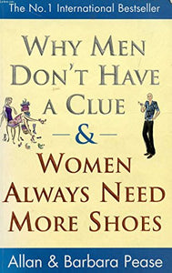 Why Men Don't Have a Clue and Women Always Need More Shoes 