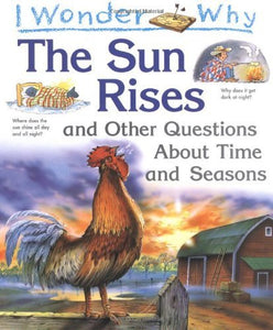 I Wonder Why the Sun Rises and Other Questions About Time and Seasons 