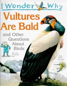 I Wonder Why Vultures are Bald and Other Questions About Birds 