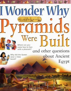 I Wonder Why Pyramids Were Built and Other Questions About Ancient Egypt 