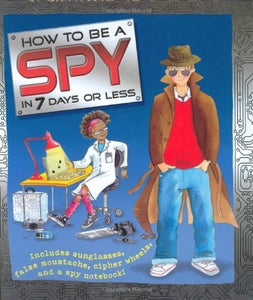 How to be a Spy in 7 Days or Less! 