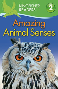 Kingfisher Readers: Amazing Animal Senses (Level 2: Beginning to Read Alone) 