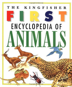 The Kingfisher First Encyclopedia of Animals 