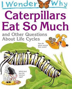 I Wonder Why Caterpillars Eat So Much 